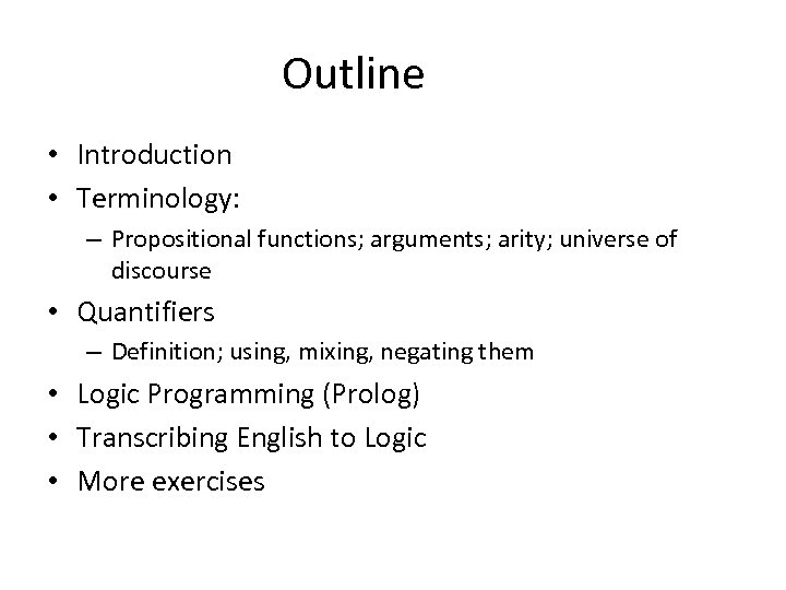 Outline • Introduction • Terminology: – Propositional functions; arguments; arity; universe of discourse •