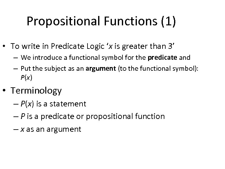 Propositional Functions (1) • To write in Predicate Logic ‘x is greater than 3’