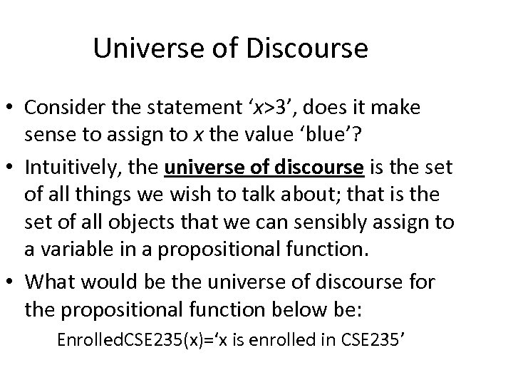 Universe of Discourse • Consider the statement ‘x>3’, does it make sense to assign