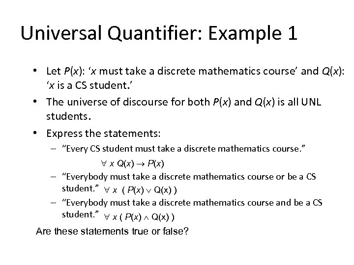 Universal Quantifier: Example 1 • Let P(x): ‘x must take a discrete mathematics course’