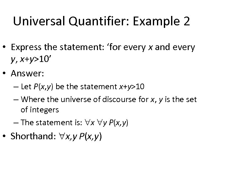 Universal Quantifier: Example 2 • Express the statement: ‘for every x and every y,