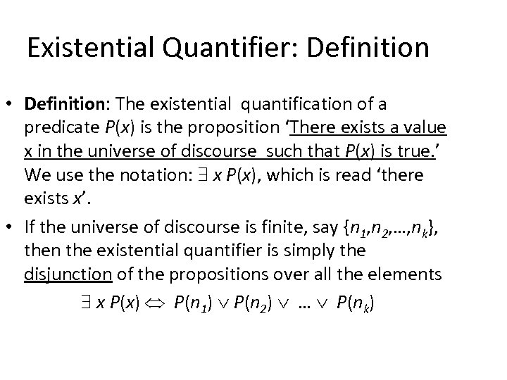 Existential Quantifier: Definition • Definition: The existential quantification of a predicate P(x) is the