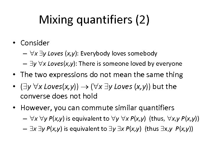 Mixing quantifiers (2) • Consider – x y Loves (x, y): Everybody loves somebody