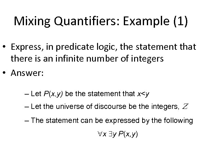 Mixing Quantifiers: Example (1) • Express, in predicate logic, the statement that there is