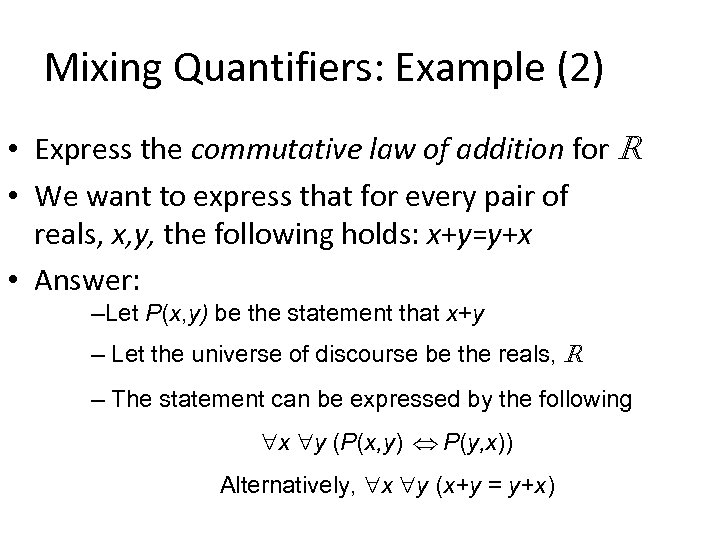 Mixing Quantifiers: Example (2) • Express the commutative law of addition for R •