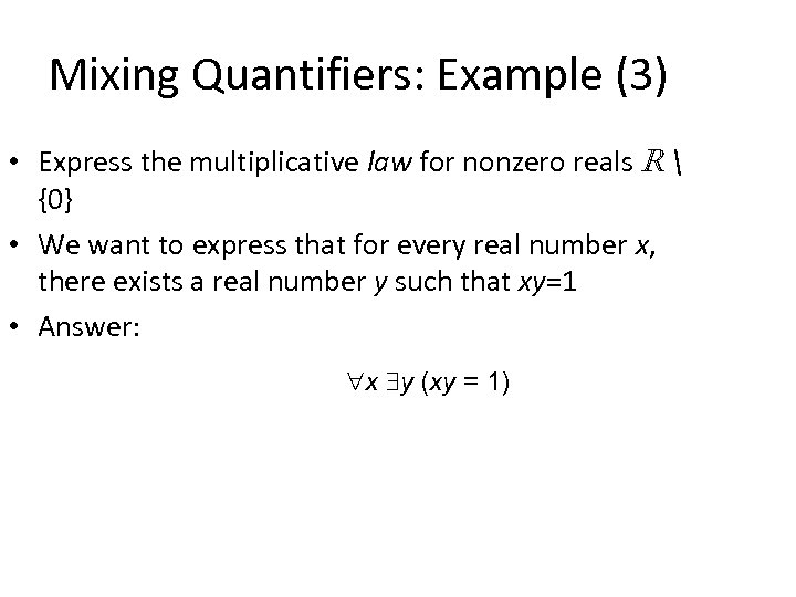 Mixing Quantifiers: Example (3) • Express the multiplicative law for nonzero reals R 