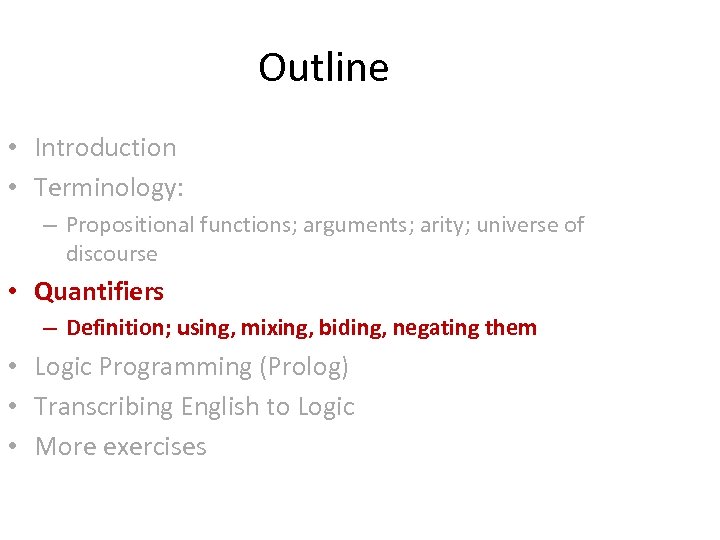 Outline • Introduction • Terminology: – Propositional functions; arguments; arity; universe of discourse •