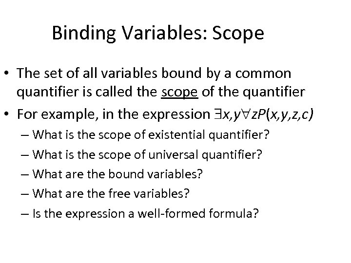 Binding Variables: Scope • The set of all variables bound by a common quantifier