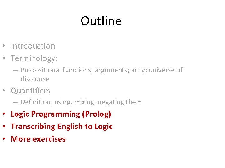 Outline • Introduction • Terminology: – Propositional functions; arguments; arity; universe of discourse •