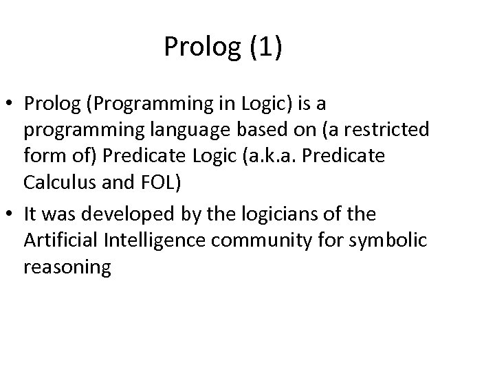 Prolog (1) • Prolog (Programming in Logic) is a programming language based on (a