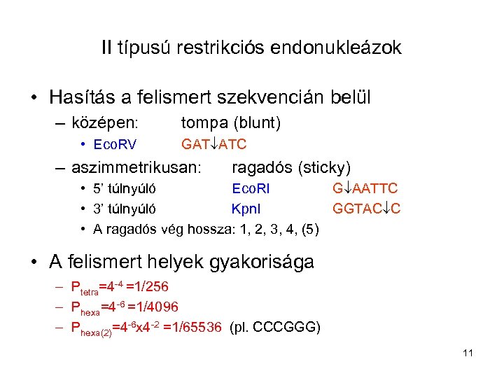 II típusú restrikciós endonukleázok • Hasítás a felismert szekvencián belül – középen: • Eco.