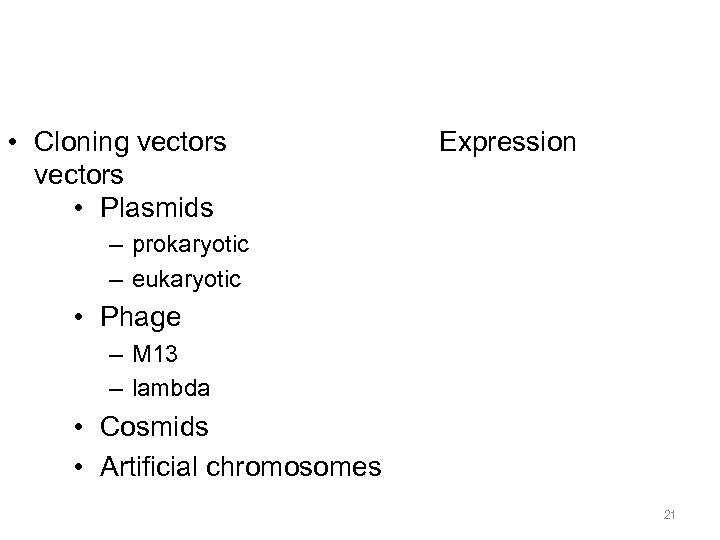  • Cloning vectors • Plasmids Expression – prokaryotic – eukaryotic • Phage –