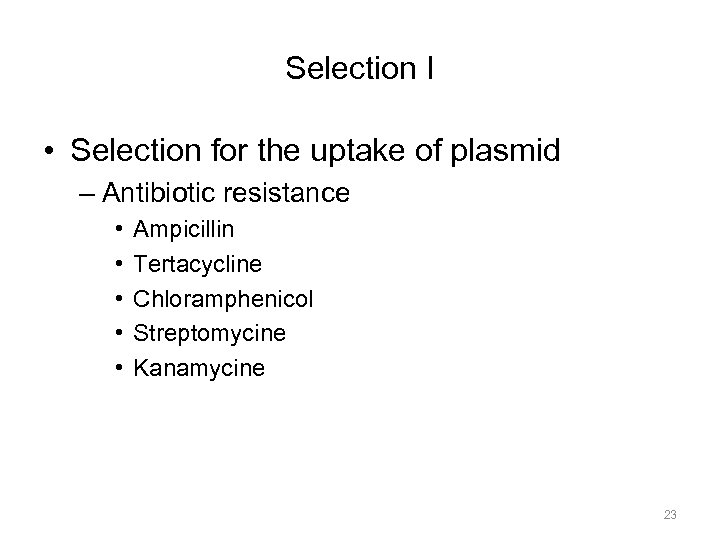 Selection I • Selection for the uptake of plasmid – Antibiotic resistance • •