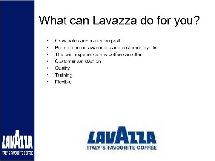 What can Lavazza do for you? • • Grow sales and maximise profit. Promote