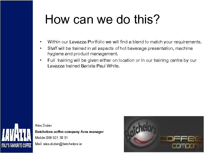 How can we do this? • • • Within our Lavazza Portfolio we will