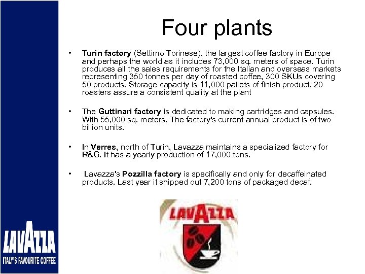 Four plants • Turin factory (Settimo Torinese), the largest coffee factory in Europe and