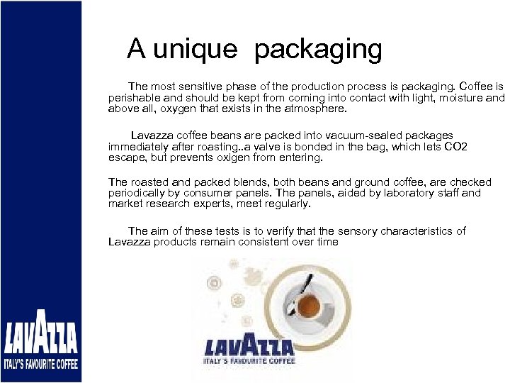 A unique packaging The most sensitive phase of the production process is packaging. Coffee