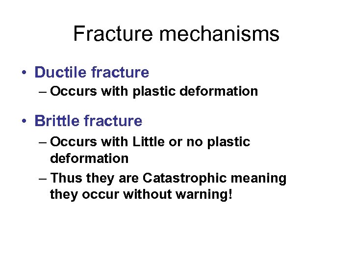 Fracture mechanisms • Ductile fracture – Occurs with plastic deformation • Brittle fracture –