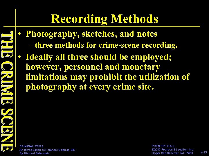Recording Methods • Photography, sketches, and notes – three methods for crime-scene recording. •