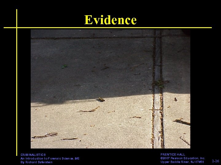 Evidence CRIMINALISTICS An Introduction to Forensic Science, 9/E By Richard Saferstein PRENTICE HALL ©