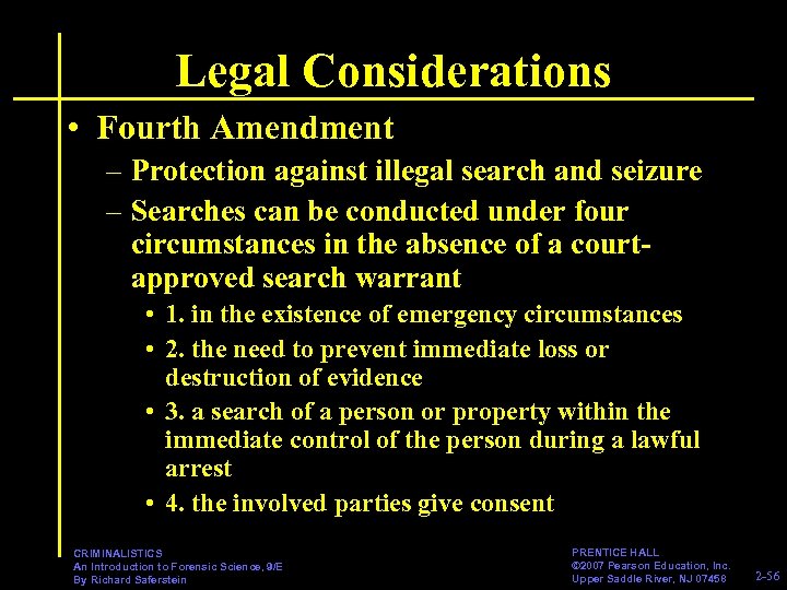 Legal Considerations • Fourth Amendment – Protection against illegal search and seizure – Searches