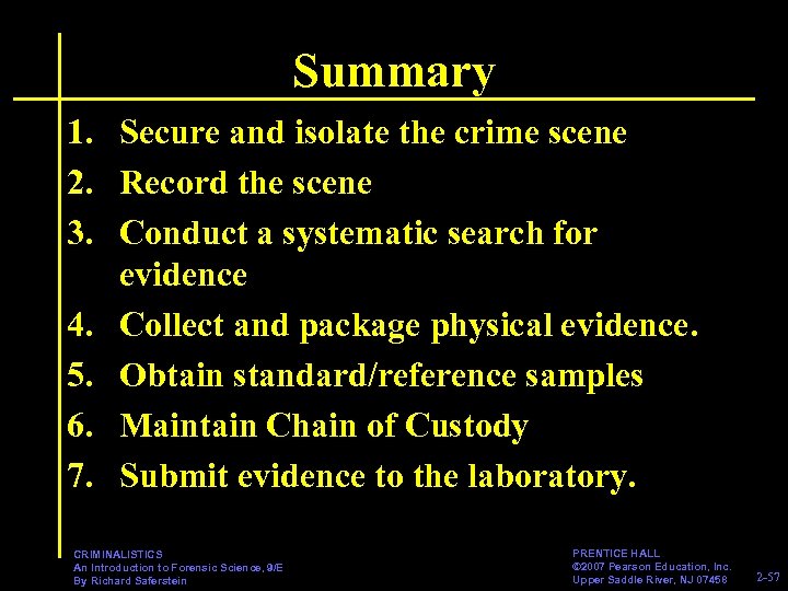 Summary 1. Secure and isolate the crime scene 2. Record the scene 3. Conduct