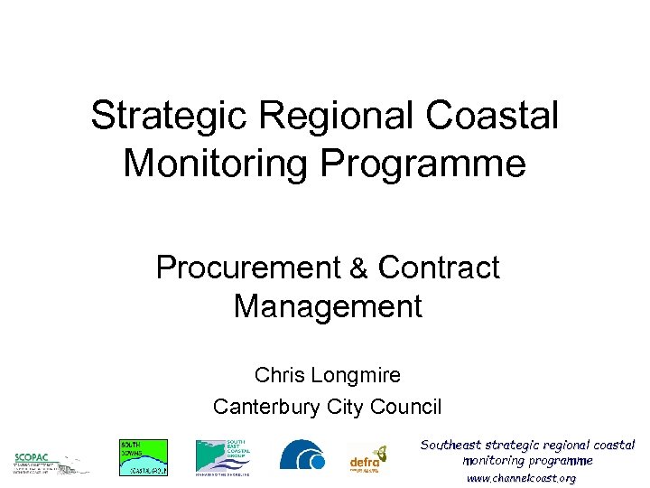 Strategic Regional Coastal Monitoring Programme Procurement & Contract Management Chris Longmire Canterbury City Council