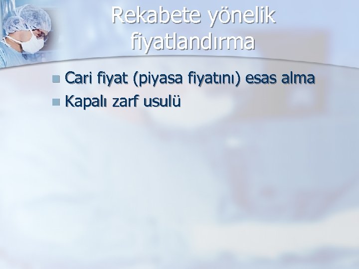 Rekabete yönelik fiyatlandırma Cari fiyat (piyasa fiyatını) esas alma n Kapalı zarf usulü n