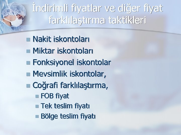 İndirimli fiyatlar ve diğer fiyat farklılaştırma taktikleri Nakit iskontoları n Miktar iskontoları n Fonksiyonel