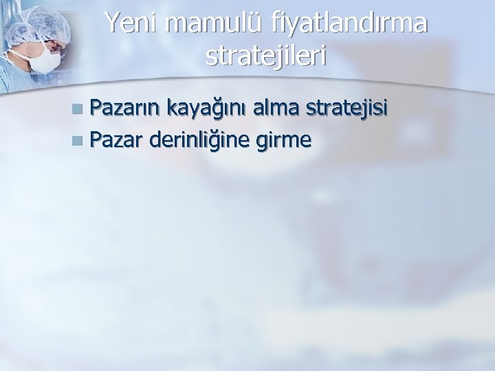 Yeni mamulü fiyatlandırma stratejileri Pazarın kayağını alma stratejisi n Pazar derinliğine girme n 
