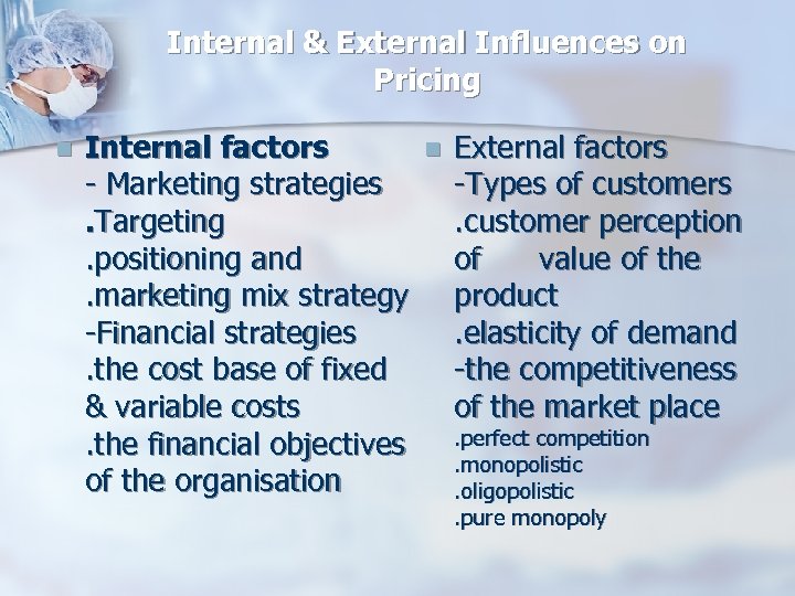 Internal & External Influences on Pricing n Internal factors - Marketing strategies. Targeting. positioning