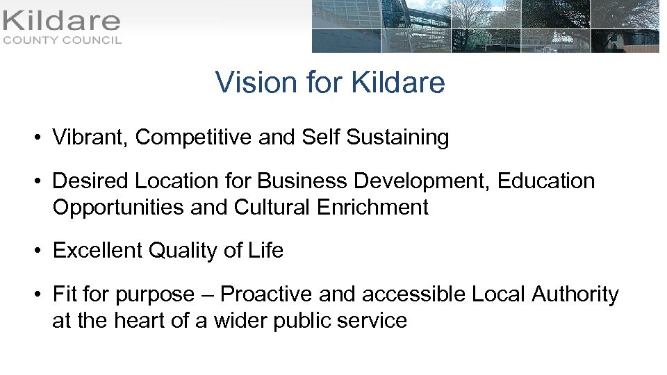 Vision for Kildare • Vibrant, Competitive and Self Sustaining • Desired Location for Business