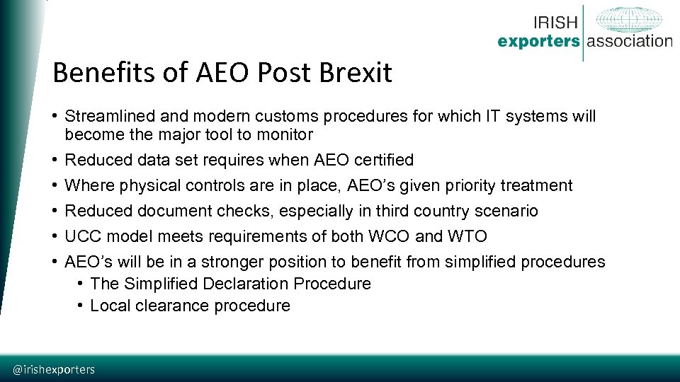 Benefits of AEO Post Brexit • Streamlined and modern customs procedures for which IT