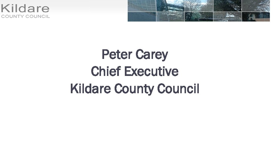 Peter Carey Chief Executive Kildare County Council 