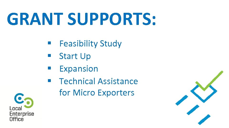 GRANT SUPPORTS: § § Feasibility Study Start Up Expansion Technical Assistance for Micro Exporters