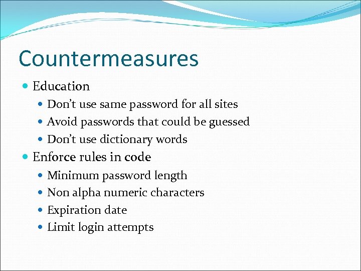 Countermeasures Education Don’t use same password for all sites Avoid passwords that could be