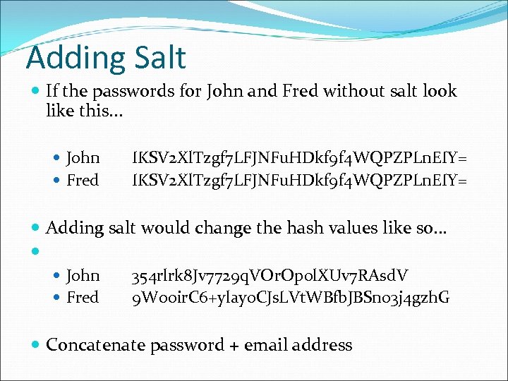 Adding Salt If the passwords for John and Fred without salt look like this.