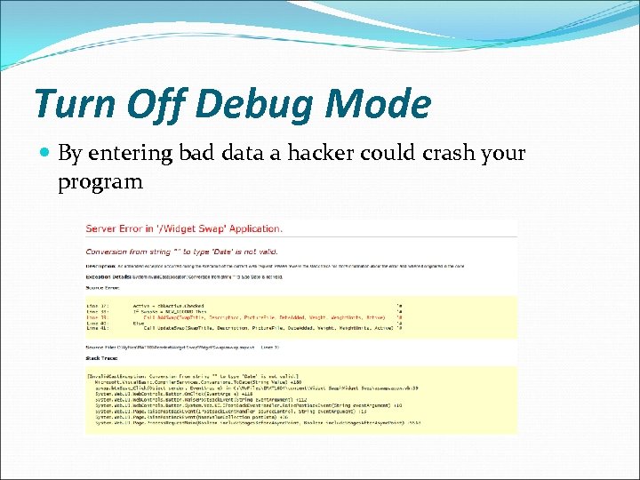 Turn Off Debug Mode By entering bad data a hacker could crash your program