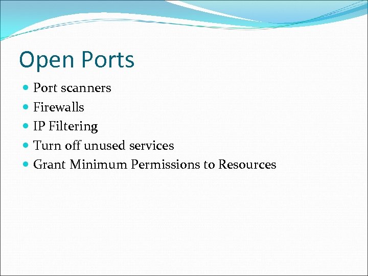 Open Ports Port scanners Firewalls IP Filtering Turn off unused services Grant Minimum Permissions