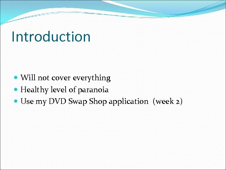 Introduction Will not cover everything Healthy level of paranoia Use my DVD Swap Shop
