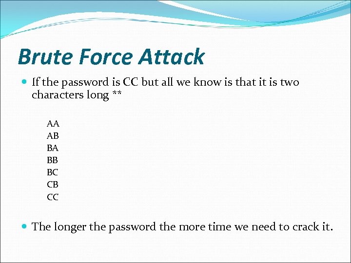 Brute Force Attack If the password is CC but all we know is that