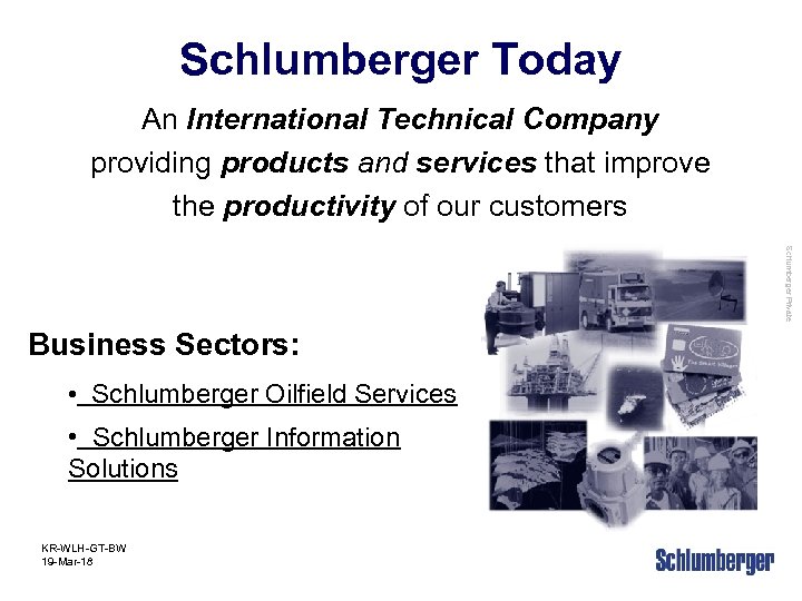 Schlumberger Today An International Technical Company providing products and services that improve the productivity