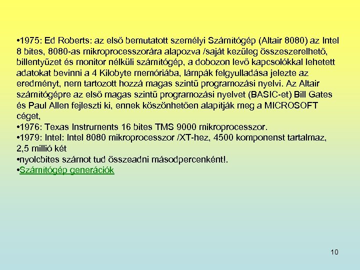  • 1975: Ed Roberts: az első bemutatott személyi Számítógép (Altair 8080) az Intel
