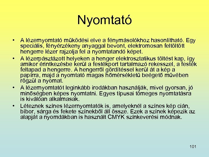Nyomtató • A lézernyomtató működési elve a fénymásolókhoz hasonlítható. Egy speciális, fényérzékeny anyaggal bevont,