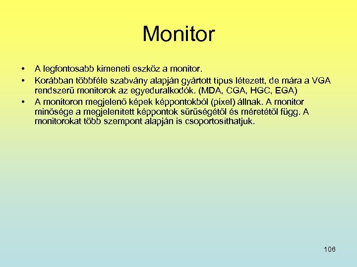 Monitor • • • A legfontosabb kimeneti eszköz a monitor. Korábban többféle szabvány alapján