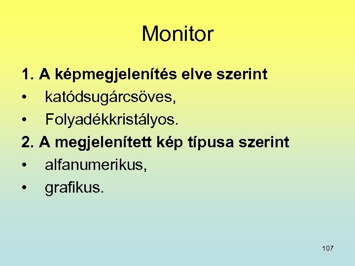 Monitor 1. A képmegjelenítés elve szerint • katódsugárcsöves, • Folyadékkristályos. 2. A megjelenített kép