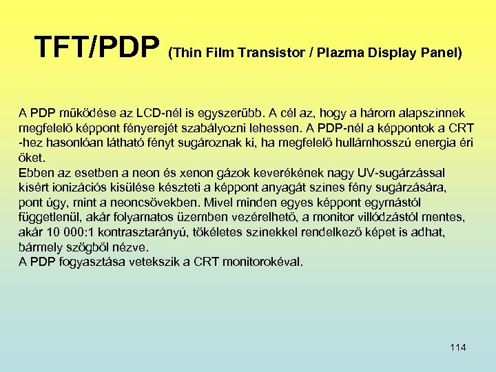 TFT/PDP (Thin Film Transistor / Plazma Display Panel) A PDP működése az LCD-nél is