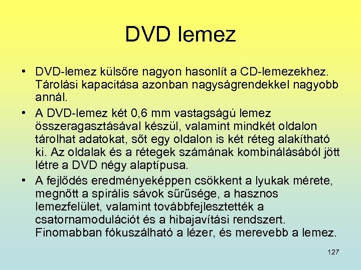 DVD lemez • DVD-lemez külsőre nagyon hasonlít a CD-lemezekhez. Tárolási kapacitása azonban nagyságrendekkel nagyobb