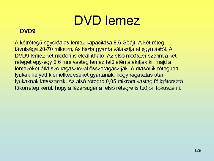 DVD lemez DVD 9 A kétrétegű egyoldalas lemez kapacitása 8, 5 Gbájt. A két