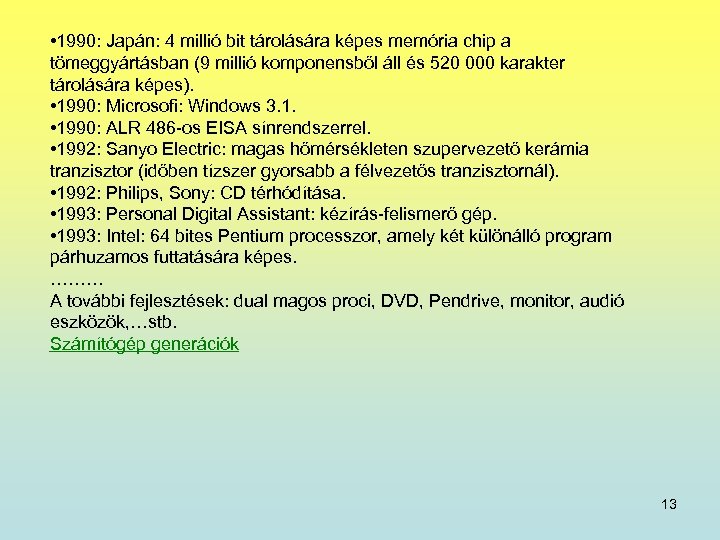  • 1990: Japán: 4 millió bit tárolására képes memória chip a tömeggyártásban (9